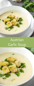 Austrian Garlic Soup Garlic Soup For Colds Garlic Soup Recipe Cream Of Garlic Soup Garlic Soup Cream Soup Recipes Quick Soup Recipes