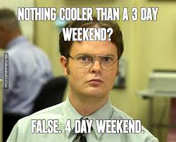 After 3 day weekend meme. Nothing Cooler Than A 3 Day Weekend False 4 Day Weekend Dubai Onlyindubai Dubaiproblems Dxb Dubailife Uae My Funny Quotes Humor Valentines Day Memes