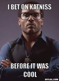 Oh Man I Am Officially A Hunger Games Hipster I M Slightly Embarrassed To Say This Is So Me Hunger Games Hunger Games Fandom Hunger Games Memes