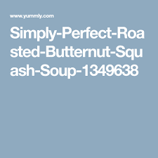 Simply Perfect Roasted Butternut Squash Soup Recipe Yummly Recipe Roasted Butternut Squash Butternut Squash Soup Roasted Butternut Squash Soup