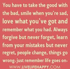 You Have To Take The Good With The Bad Quote Mantra Inspirational Quotes Forgive But Never Forget Life Quotes