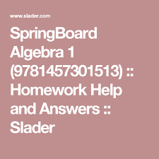 Every day more and more students reach us with the same request 'i need help with algebra' and it is not surprising. Springboard Algebra 1 9781457301513 Homework Help And Answers Slader Algebra 1 Algebra Homework