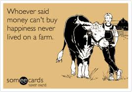 Whoever Said Money Can T Buy Happiness Never Lived On A Farm Life Country Girls Country Quotes
