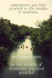Sometimes You Find Yourself In The Middle Of Nowhere And Sometimes In The Middle Of Nowhere You Find Yourself Kayaking Quotes River Surfing