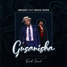G Nako Ft Maua Sama Gusanisha Mp3 Download Listen To Gusanisha By G Nako Ft Maua Sama Download Audio Tanzania Music Sama Mp3 Music