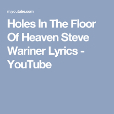 Holes In The Floor Of Heaven Steve Wariner Lyrics Youtube Steve Wariner Lyrics Steve
