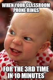 Meme Creator Funny When Your Classroom Phone Rings For The 3rd Time In 10 Minutes Meme Generator Work Quotes Funny School Quotes Funny Funny Memes Sarcastic