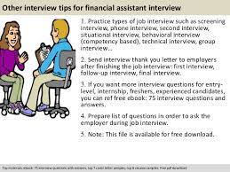 In this article, we discuss some of the questions you can expect to be asked during an administrative assistant interview and provide tips for answering these questions. Financial Assistant Interview Questions