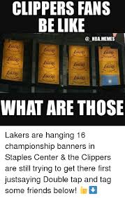 Find the newest lakers vs clippers meme. Clippers Fans Be Like Nba Memes Laers Iaers What Are Those Lakers Are Hanging 16 Championship Banners In Staples Center The Clippers Are Still Trying To Get There First Justsaying Double