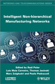 Intelligent Non-hierarchical Manufacturing Networks 1, Carneiro, Luis Maia,  Jasinski, Thomas, Zolghadri, Marc, Pedrazzoli, Paolo, Poler, Raul