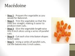 It results in tiny cubes 5mm on each side. Macedoine Cut Used For