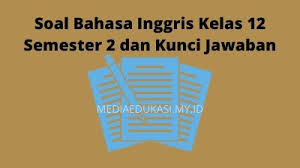 Check spelling or type a new query. Latihan Soal Bahasa Inggris Kelas 12 Semester 2 Dan Kunci Jawaban Media Edukasi
