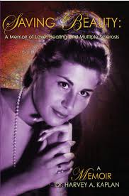 Saving Beauty: A Memoir of Love, Healing and Multiple Sclerosis by Harvey  Kaplan