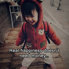 Real Happiness Doesn T Need Money All Over Shayari Life is too short to be happy.