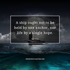 Hope is an anchor, and love is a ship. Quotes About Ship 551 Quotes