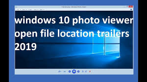 Windows 10 Photo Viewer Open File Location Trailers 2019 Photo Open Window