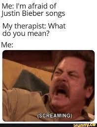 Me I M Afraid Of Justin Bieber Songs My Therapist What Do You Mean Me Ifunny Justin Bieber Songs Song Memes Justin Beiber Memes