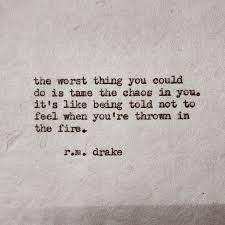 The Worst Thing You Could Do Is Tame The Chaos In You R M Drake Words Quotes Drake Quotes Inspirational Words