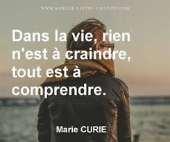 Ceci est une belle citation mais dans la vie c'est correct de craindre. Dans La Vie Rien N Est A Craindre Tout Est A Comprendre