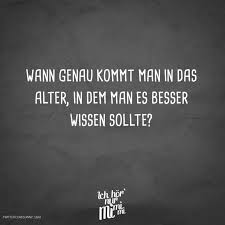 Visual Statements Wann Genau Kommt Man In Das Alter In Dem Man Es Besser Wissen Sollte Spruche Zitate Quotes Ich Spruche Zitate Spruche Zitate Lustig