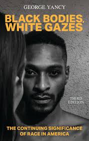 Black Bodies, White Gazes: The Continuing Significance of Race in America:  George Yancy: Bloomsbury Academic