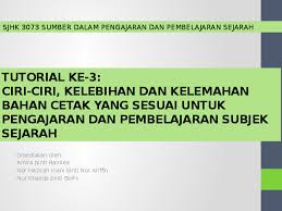 Sejarah mengajarkan sikap bijak dengan peristiwa masa lampau untuk tidak terjadi kedua kalinya. Ppt Ciri Ciri Kelebihan Dan Kekurangan Bahan Cetak Khalida Bolhi Academia Edu