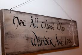 The lost son wanted to do something. Not All Those Who Wander Are Lost Lord Of The Rings Quote Wall Hanging Lotr Lord Of The Rings Nerdy Decor Tiny House Decor