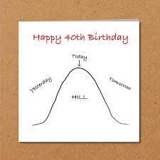 Funny Birthday Card Sayings For Husband Funny 40th Birthday Card For Husband Wife Friend Funny Humorous Cheeky Over The Hill Funny Quote 40 Forty Fortieth 40th Birthday Cards Birthday Card Puns Birthday Cards For Son