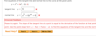 As a consequence, the normal line touches or passes through the center of the circle. Solved Find Equations Of The Tangent Line And Normal Line To The Curve At The Given Point Y X4 6ex 0 6 Tangent Line Y The Slope Of The Tan Course Hero