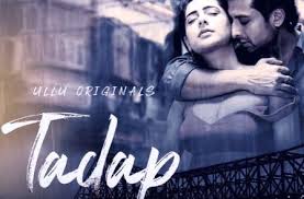 You can watch all episodes. Tadap Web Series By Ullu Originals Release Date Cast Actor Name Actress Name Wiki And More Wiki King Latest Important News