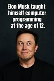 Elon Musk taught himself computer programming at the age of 12.