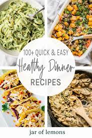 Quick & easy dinner ideas for tonight that your whole family will love. 100 Quick Healthy Dinners 30 Minutes Or Less Jar Of Lemons