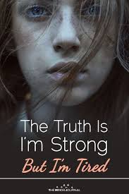 The Truth Is I M Strong But I M Tired Tired Quotes Tired Quotes Emotionally Im Tired Quotes