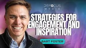 Engaging, Inspiring, and Empowering Individuals and Teams with Bart Foster
