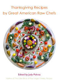 Whether you are raw vegan or not, there are light and healthy alternatives to thanksgiving classics that are relatively easy to make. Amazon Com Thanksgiving Recipes By Great American Raw Vegan Chefs Ebook Pokras Judy Pokras Judy Kindle Store
