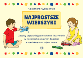 Absolwentka wydziału psychologii uniwersytetu warszawskiego; Najprostsze Wierszyki Zabawy Usprawniajace Rozumienie I Nazywanie W Warunkach Domowych Dla Dzieci Z Opoznionym Rozwojem Mowy Aleksandra Kwasniewska Ksiazka W Ksiegarni Taniaksiazka Pl