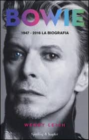 Bowie 1947-2016. La biografia libro, Leigh Wendy, Sperling & Kupfer, aprile  2016, Musica