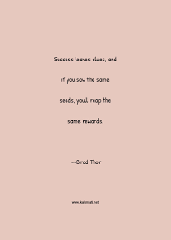 Success leaves clues, and if you sow the same seeds, youll reap the same rewards. Brad Thor Quote Success Leaves Clues And If You Sow The Same Seeds Youll Reap The Same Rewards Sowing Quotes