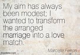 However, did you know that 55% of the marriage is arranged in the world today?it's true, though; Quotes About Arranged Marriages 36 Quotes