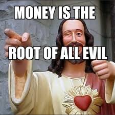 Meme Creator Funny Money Is The Root Of All Evil Meme Generator At Memecreator Org