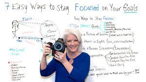 7 Ways To Stay Focused On Your Goals