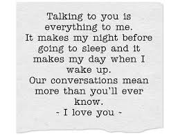 Talking To You Is Everything To Me It Makes My Night Before Going To Sleep And It Makes My Day Whe Fight For Love Quotes Talk To Me Quotes Conversation Quotes