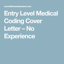A cover letter is at least as important as a resume in helping you land an interview for the job you want. Entry Level Medical Coding Cover Letter No Experience Medical Coding Entry Level Medical