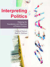 Interpreting Politics Debating The Foundations And