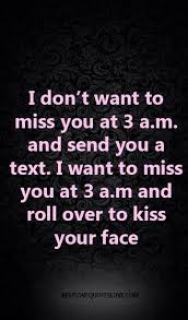 I Don T Want To Miss You At 3 A M And Send You A Text I Want To Miss You At 3 A M And Roll Over To Kiss Your Face Galaxies Vibes