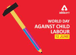 The international labour organization, together with the united nations, plan to abolish all child labour activities by 2025. World Day Against Child Labour 12 June