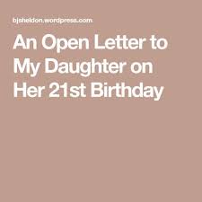 21st Birthday Sentiments For Daughter An Open Letter To My Daughter On Her 21st Birthday Letter To My Daughter Happy 21st Birthday Wishes 21st Birthday Quotes