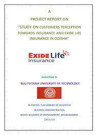 Investing in a life insurance policy is considered as the foundation of your financial planning. Project Report On Customers Perception Towards Insurance