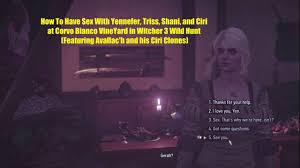 How To Have Sex With Yennefer, Triss, Shani, and Ciri at Corvo Bianco  VineYard in Witcher 3 Wild Hunt (Featuring Avallac'h's Ciri Clones) - Twitch