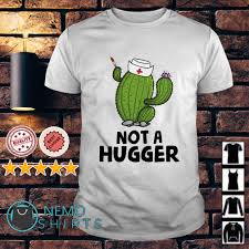 Cactus sarcastic | not a hugger. Nurse Cactus Not A Hugger Shirt Hoodie Sweater And V Neck T Shirt